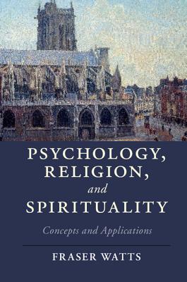 Psychology, Religion, and Spirituality: Concepts and Applications - Watts, Fraser