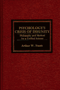 Psychology's Crisis of Disunity: Philosophy and Method for a Unified Science - Staats, Arthur W