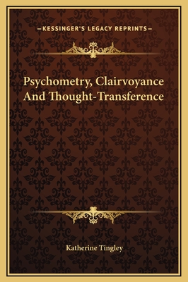 Psychometry, Clairvoyance and Thought-Transference - Tingley, Katherine