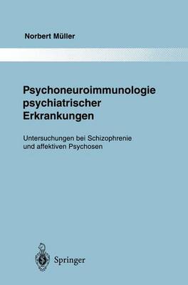 Psychoneuroimmunologie Psychiatrischer Erkrankungen: Untersuchungen Bei Schizophrenie Und Affektiven Psychosen - Moller, Hans-Jurgen