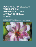 Psychopathia Sexualis, with Especial Reference to the Antipathic Sexual Instinct; A Medico-Forensic Study
