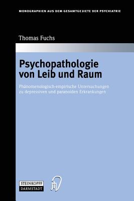 Psychopathologie Von Leib Und Raum: Phnomenologisch-Empirische Untersuchungen Zu Depressiven Und Paranoiden Erkrankungen - Fuchs, Thomas