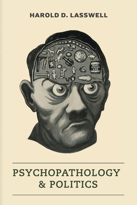 Psychopathology and Politics - Lasswell, Harold D