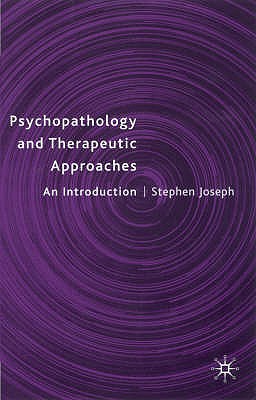 Psychopathology and Therapeutic Approaches: An Introduction - Joseph, Stephen