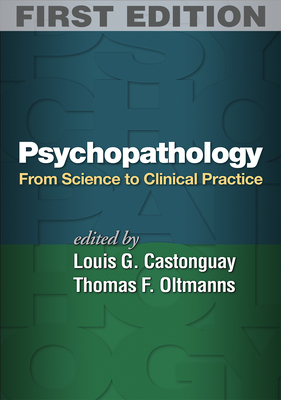 Psychopathology: From Science to Clinical Practice - Castonguay, Louis G, PhD (Editor), and Oltmanns, Thomas F, PhD (Editor)