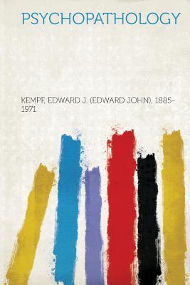 Psychopathology - 1885-1971, Kempf Edward J (Edward John (Creator)