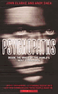 Psychopaths: Inside the Minds of the World's Most Wicked Men - Clarke, John