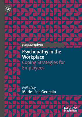 Psychopathy in the Workplace: Coping Strategies for Employees - Germain, Marie-Line (Editor)