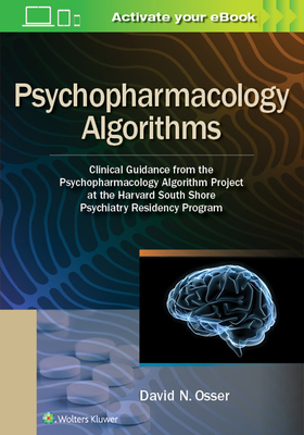 Psychopharmacology Algorithms: Clinical Guidance from the Psychopharmacology Algorithm Project at the Harvard South Shore Psychiatry Residency Program - Osser, David