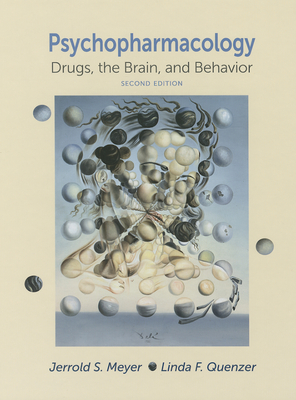 Psychopharmacology: Drugs, the Brain, and Behavior - Meyer, Jerrold S., and Quenzer, Linda F.