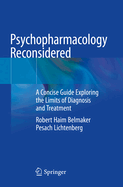 Psychopharmacology Reconsidered: A Concise Guide Exploring the Limits of Diagnosis and Treatment