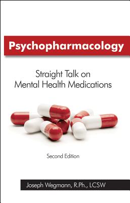 Psychopharmacology: Straight Talk on Mental Health Medications - Wegmann, Joseph