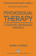 Psychosexual Therapy: A Cognitive-Behavioural Approach - Spence, Susan H