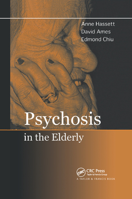 Psychosis in the Elderly - Hassett, Anne M., and Ames, David, and Chiu, Edmond