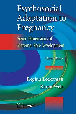 Psychosocial Adaptation to Pregnancy: Seven Dimensions of Maternal Role Development - Lederman, Regina, and Weis, Karen