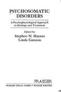 Psychosomatic Disorders: A Psychophysiological Approach to Etiology and Treatment