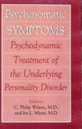 Psychosomatic Symptoms: Psychodynamic Treatment of the Underlying Personality Disorder - Wilson, Philip C