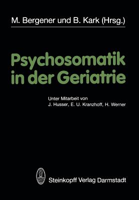 Psychosomatik in Der Geriatrie - Bergener, M (Editor), and Kark, B (Editor)