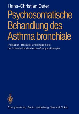 Psychosomatische Behandlung Des Asthma Bronchiale: Indikation, Therapie Und Ergebnisse Der Krankheitsorientierten Gruppentherapie - Deter, Hans-Christian, and Hahn, Peter (Foreword by)