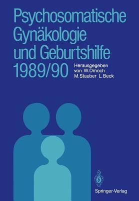 Psychosomatische Gynakologie Und Geburtshilfe 1989/90 - Dmoch, Walter (Editor), and Stauber, Manfred (Editor), and Beck, Lutwin (Editor)