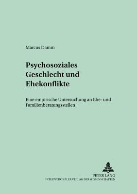 Psychosoziales Geschlecht und Ehekonflikte: Eine empirische Untersuchung an Ehe- und Familienberatungsstellen - Kluge, Norbert, and Damm, Marcus