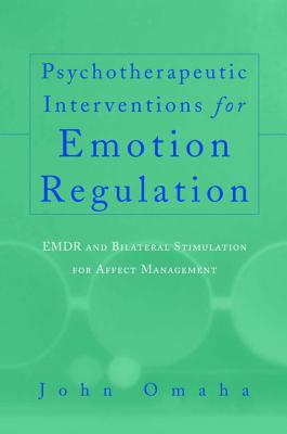 Psychotherapeutic Interventions for Emotion Regulation: EMDR and Bilateral Stimulation for Affect Management - Omaha, John, PH.D.