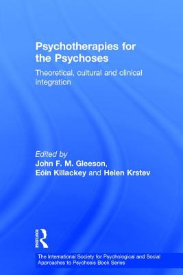 Psychotherapies for the Psychoses: Theoretical, Cultural and Clinical Integration - Gleeson, John F M (Editor), and Killackey, Ein (Editor), and Krstev, Helen (Editor)