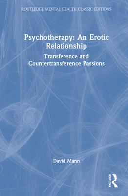 Psychotherapy: An Erotic Relationship: Transference and Countertransference Passions - Mann, David