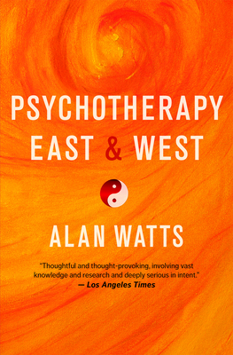 Psychotherapy East & West - Watts, Alan