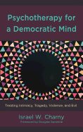 Psychotherapy for a Democratic Mind: Treating Intimacy, Tragedy, Violence, and Evil