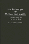 Psychotherapy for Mothers and Infants: Interventions for Dyads at Risk