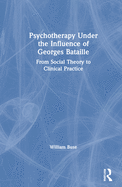 Psychotherapy Under the Influence of Georges Bataille: From Social Theory to Clinical Practice