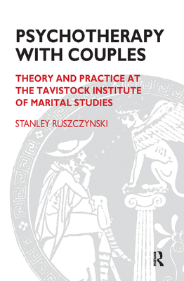 Psychotherapy With Couples: Theory and Practice at the Tavistock Institute of Marital Studies - Ruszczynski, Stanley