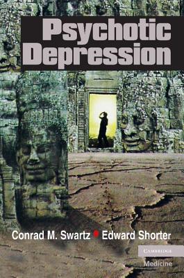 Psychotic Depression - Swartz, Conrad M., M.D, and Shorter, Edward