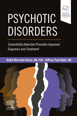 Psychotic Disorders: Comorbidity Detection Promotes Improved Diagnosis and Treatment - Veras, Andr Barciela, MD, PhD (Editor), and Kahn, Jeffrey P, MD (Editor)