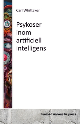 Psykoser inom artificiell intelligens - Svensson, Anders (Translated by), and Whittaker, Carl