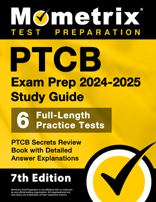 PTCB Exam Prep 2024-2025 Study Guide - 6 Full-Length Practice Tests, PTCB Secrets Review Book with Detailed Answer Explanations: [7th Edition] - Bowling, Matthew