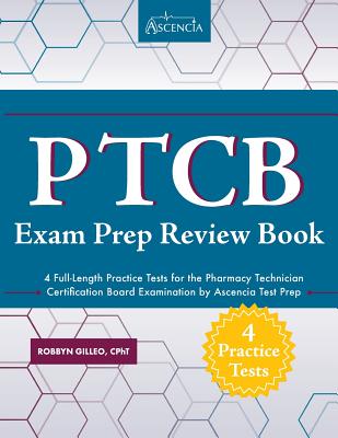 PTCB Exam Prep Review Book with Practice Test Questions: 4 Full-Length Practice Tests for the Pharmacy Technician Certification Board Examination by Ascencia Test Prep - Ascencia Test Prep
