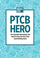 PTCB Hero: The Essential Information You Need to Pass the First Time (and Nothing Else!)