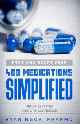 PTCE and ExCPT Prep 400 MEDICATIONS SIMPLIFIED - Ngov, Ryan