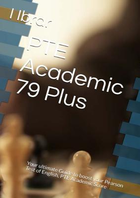 PTE Academic 79 Plus: Your ultimate self Study Guide to Boost your PTE Academic Score - Ibrar, I