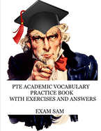 PTE Academic Vocabulary Practice Book with Exercises and Answers: Review of Advanced Vocabulary for the Speaking, Writing, Reading, and Listening Sections of the Pearson English Test