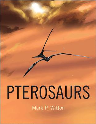 Pterosaurs: Natural History, Evolution, Anatomy - Witton, Mark P