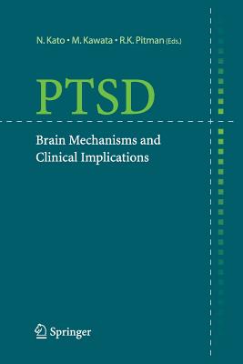 Ptsd: Brain Mechanisms and Clinical Implications - Kato, N (Editor), and Kawata, M (Editor), and Pitman, R K (Editor)