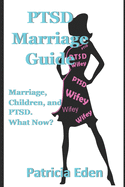 PTSD Marriage Guide: Married, Children, and PTSD. What Now?