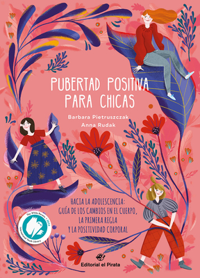 Pubertad Positiva Para Chicas: Hacia La Adolescencia: Gu?a de Los Cambios En El Cuerpo, La Primera Regla Y La Positividad Corporal Volume 1 - Pietruszczak, Barbara, and Rudak, Anna (Illustrator)