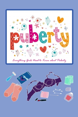 Puberty: Everything Girls Need to Know about Puberty: Puberty Book - Law, Rufus