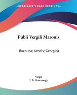 Publi Vergili Maronis: Bucolica; Aeneis; Georgica: The Greater Poems Of Virgil V1