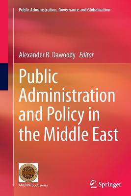 Public Administration and Policy in the Middle East - Dawoody, Alexander R (Editor)