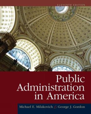 Public Administration in America - Gordon, George, and Milakovich, Michael